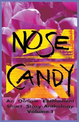 Nose Candy - An Outlaw Entitlement Short Story Anthology Volume 1 Paperback Whirlwhirl Publishing