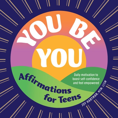 You Be You: Affirmations for Teens: Daily Motivation to Boost Self-Confidence and Feel Empowered Rockridge Press