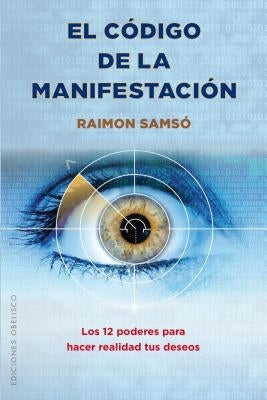 El Codigo de La Manifestacion: 12 Poderes by Samso, Raimon