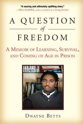 A Question of Freedom: A Memoir of Learning, Survival, and Coming of Age in Prison by Betts, Dwayne