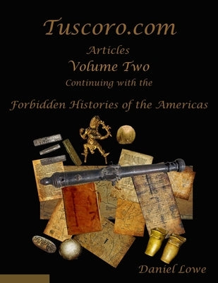 The Forbidden Histories of the Americas Volume Two: Articles from Tuscoro.com Paperback Independently Published