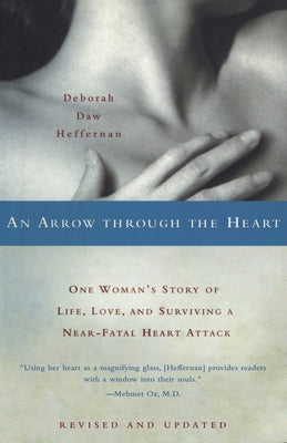An Arrow Through the Heart: One Woman's Story of Life, Love, and Surviving a Near-Fatal Heart Attack by Heffernan, Deborah Daw