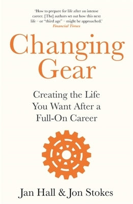 Changing Gear: Creating the Life You Want After a Full on Career by Hall, Jan