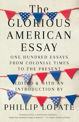 The Glorious American Essay: One Hundred Essays from Colonial Times to the Present Paperback Anchor Books