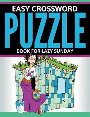 Easy Crossword Puzzle Book For Lazy Sunday Speedy Publishing LLC