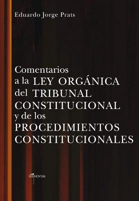 Comentarios a la Ley Organica del Tribunal Constitucional Y de Los Procedimientos Constitucionales by Jorge Prats, Eduardo