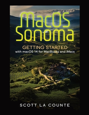 MacOS Sonoma: Getting Started with Macos 14 for Macbooks and Imacs by La Counte, Scott