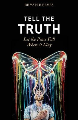 Tell the Truth, Let the Peace Fall Where it May: How Authentic Living Creates the Passion, Fulfillment & Love You Seek by Catalog, Thought