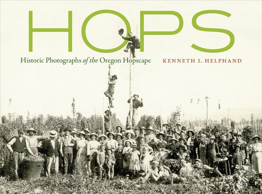 Hops: Historic Photographs of the Oregon Hopscape Paperback Oregon State University Press
