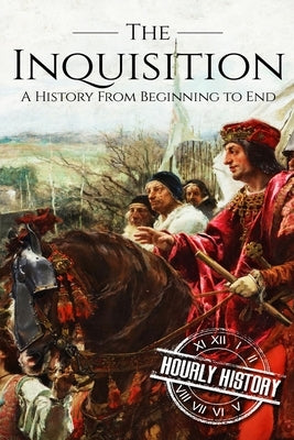The Inquisition: A History From Beginning to End Paperback Independently Published