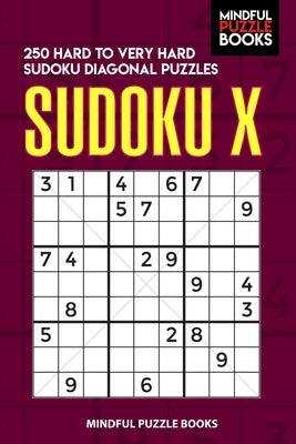 Sudoku X: 250 Hard to Very Hard Sudoku Diagonal Puzzles Paperback Independently Published