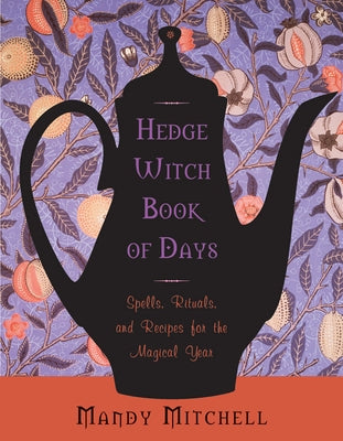 Hedgewitch Book of Days: Spells, Rituals, and Recipes for the Magical Year by Mitchell, Mandy