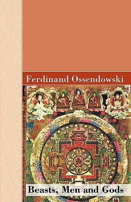 Beasts, Men and Gods by Ossendowski, Ferdinand