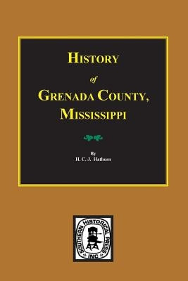 History of Grenada County, Mississippi by Hathorn, H. C. J.