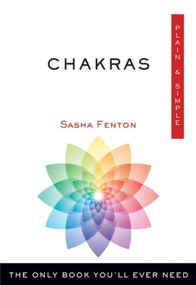 Chakras Plain & Simple: The Only Book You'll Ever Need by Fenton, Sasha