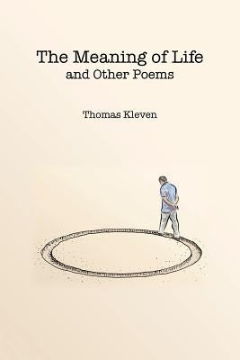 The Meaning of Life and Other Poems by Kleven, Thomas