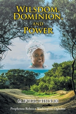 Wilsdom, Dominion, and Power: (A Full Circle) Paperback Christian Faith