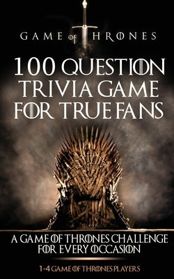 Game of Thrones: 100 Question Trivia Game for True Fans by McDowell, Michael