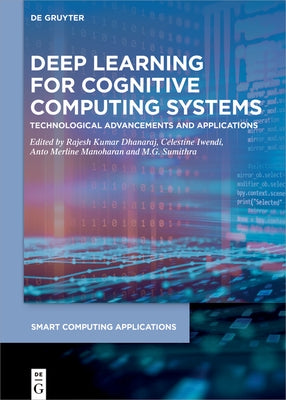 Deep Learning for Cognitive Computing Systems: Technological Advancements and Applications by Sumithra, M. G.