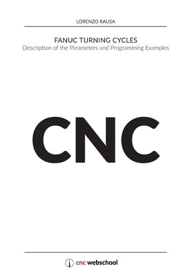 CNC Fanuc Turning Cycles: Description of the Parameters and Programming Examples Paperback Createspace Independent Publishing Platform
