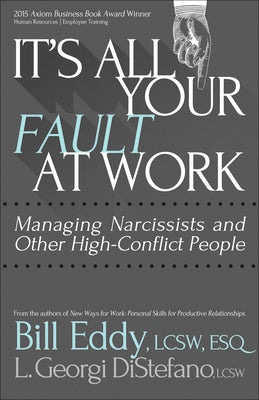 It's All Your Fault at Work!: Managing Narcissists and Other High-Conflict People by Eddy, Bill
