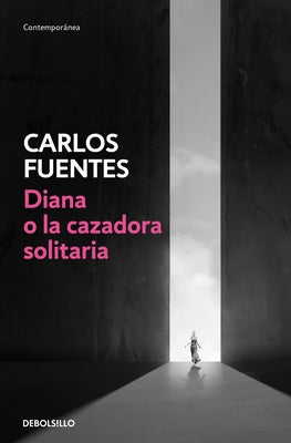 Diana O La Cazadora Solitaria / Diana or the Lonely Hunter by Fuentes, Carlos