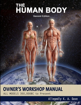 The Human Body Owners Workshop Manual by Dave, Allegedly K. a.