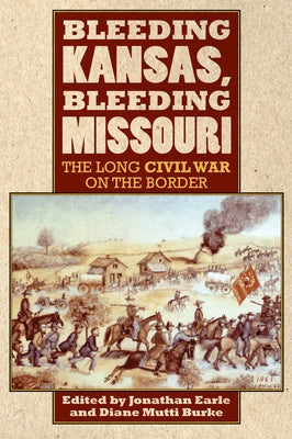 Bleeding Kansas, Bleeding Missouri: The Long Civil War on the Border Paperback University Press of Kansas
