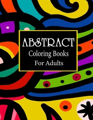 Abstract coloring books for adults: 100 Amazing Pattern Coloring Book for Adults, Pattern colouring books for adults adult colouring books designs, Re Paperback Independently Published