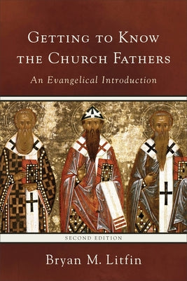 Getting to Know the Church Fathers: An Evangelical Introduction Paperback Baker Academic