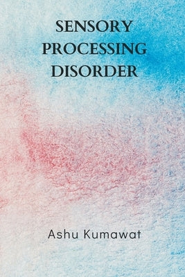 Sensory Processing Disorder by Kumawat, Ashu