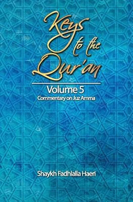 Keys to the Qur'an: Volume 5: Commentary on Juz Amma by Haeri, Shaykh Fadhlalla