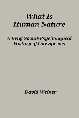 What Is Human Nature: A Brief Social-Psychological History of Our Species Paperback Positive Imaging, LLC