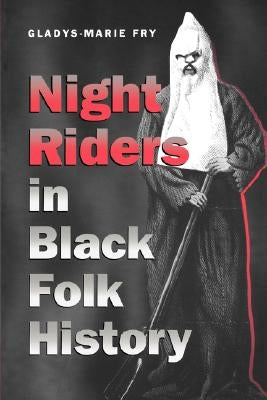 Night Riders in Black Folk History by Fry, Gladys-Marie