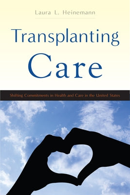 Transplanting Care: Shifting Commitments in Health and Care in the United States Paperback Rutgers University Press