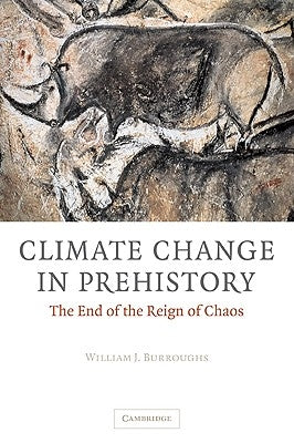 Climate Change in Prehistory: The End of the Reign of Chaos Paperback Cambridge University Press