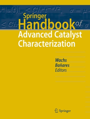 Springer Handbook of Advanced Catalyst Characterization by Wachs, Israel E.