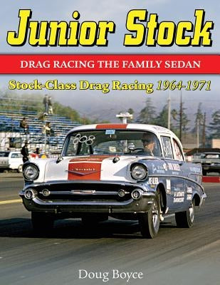 Junior Stock: Drag Racing the Family Sedan by Boyce, Doug