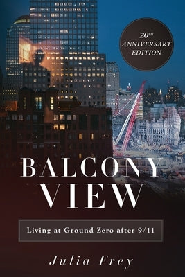 Balcony View, Living at Ground Zero After 9/11: 20th Anniversary Edition Paperback Gatekeeper Press