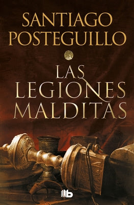 Las Legiones Malditas / The Cursed Legions by Posteguillo, Santiago