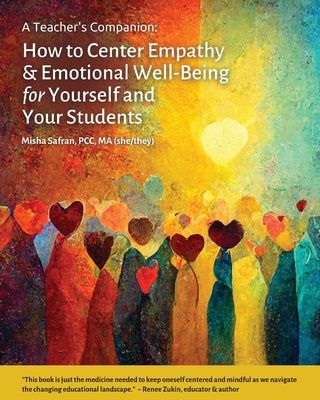 A Teacher's Companion: How to Center Empathy & Emotional Well-Being for Yourself and Your Students Paperback Ceeq, Center for Empathy and Emotional Intell