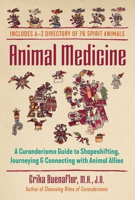 Animal Medicine: A Curanderismo Guide to Shapeshifting, Journeying, and Connecting with Animal Allies by Buenaflor, Erika