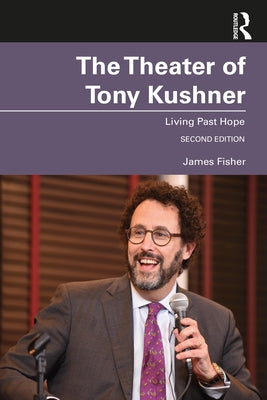 The Theater of Tony Kushner: Living Past Hope by Fisher, James