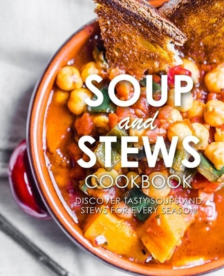 Soup and Stews Cookbook: Discover Tasty Soups and Stews for Every Season Paperback Createspace Independent Publishing Platform