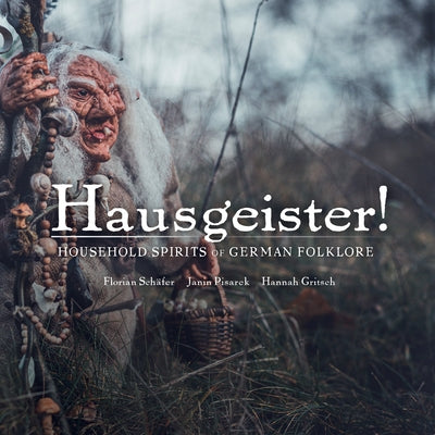 Hausgeister!: Household Spirits of German Folklore: Household Spirits of German Folklore by Schäfer, Florian