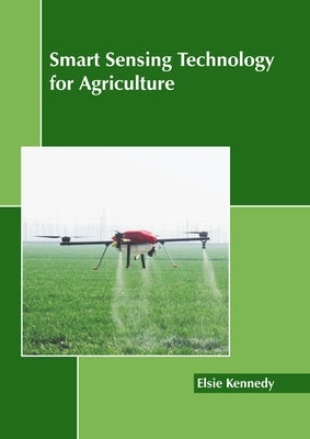 Smart Sensing Technology for Agriculture by Kennedy, Elsie