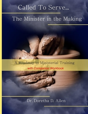 Called To Serve... The Minister in the Making: A Roadmap to Ministerial (with companion workbook) Paperback Independently Published
