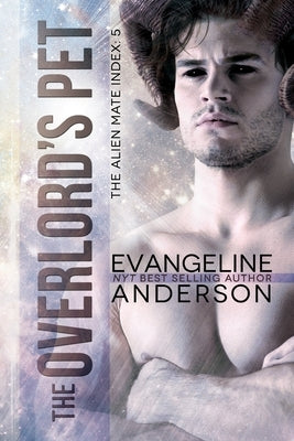 The Overlord's Pet: Book 5 of the Alien Mate Index Paperback Independently Published