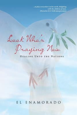 Look Who's Praying Now: Healing Unto the Nations Paperback Christian Faith