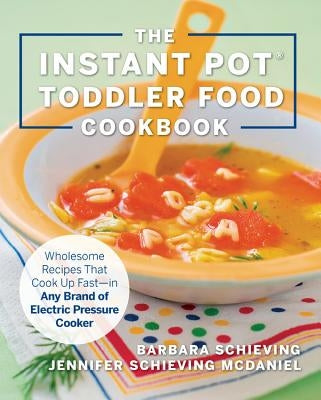 The Instant Pot Toddler Food Cookbook: Wholesome Recipes That Cook Up Fast - In Any Brand of Electric Pressure Cooker Paperback Harvard Common Press